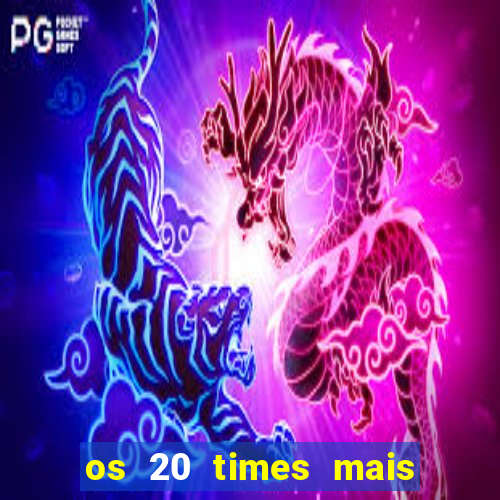 os 20 times mais antigos do brasil